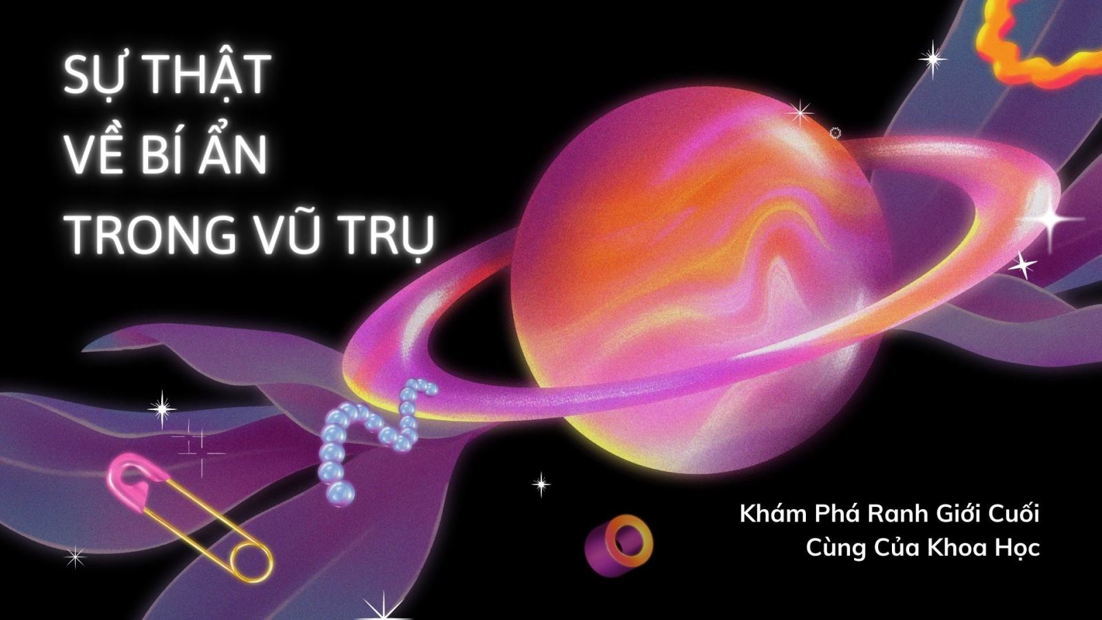 Sự Thật Về Bí Ẩn Trong Vũ Trụ: Khám Phá Ranh Giới Cuối Cùng Của  Khoa Học